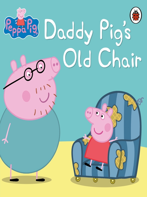 Title details for Daddy Pig's Old Chair by Peppa Pig - Available